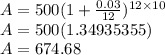 A = 500(1+\frac{0.03}{12})^{12 \times 10}\\A = 500(1.34935355)\\A = 674.68