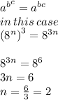 { {a}^{b} }^{c}  =  {a}^{bc } \\ in \: this \: case \\  { ({8}^{n}) }^{3}  =  {8}^{3n}  \\ \\  {8}^{3n}  =  {8}^{6 }  \\ 3n = 6 \\ n =  \frac{6}{3}  = 2