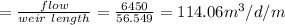 = \frac{flow}{weir\ length} = \frac{6450}{56.549} = 114.06 m^3/d/m