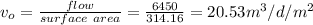 v_o = \frac{flow}{surface\ area} = \frac{6450}{314.16} = 20.53 m^3/d/m^2