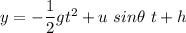 y=-\dfrac{1}{2}gt^2+u\ sin\theta\ t+h