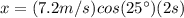 x=(7.2 m/s) cos(25\°) (2 s)