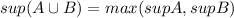 sup (A\cup B)=max(sup A,sup B)