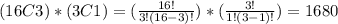 (16C3)*(3C1)=(\frac{16!}{3!(16-3)!})*(\frac{3!}{1!(3-1)!})=1680