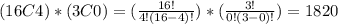(16C4)*(3C0)=(\frac{16!}{4!(16-4)!})*(\frac{3!}{0!(3-0)!})=1820