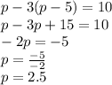 p-3(p-5)=10\\ p-3p+15=10\\ -2p=-5\\ p=\frac{-5}{-2} \\ p=2.5