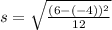 s = \sqrt{\frac{(6-(-4))^{2} }{12} }