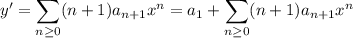 y'=\displaystyle\sum_{n\ge0}(n+1)a_{n+1}x^n=a_1+\sum_{n\ge0}(n+1)a_{n+1}x^n