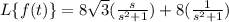 L\{f(t)\}=8\sqrt3(\frac{s}{s^2+1})+8(\frac{1}{s^2+1})