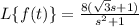 L\{f(t)\}=\frac{8(\sqrt3s+1)}{s^2+1}