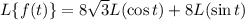 L\{f(t)\}=8\sqrt3L(\cos t)+8L(\sin t)