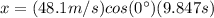 x=(48.1 m/s)cos(0\°) (9.847 s)