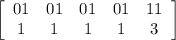 \left[\begin{array}{ccccc}01&01&01&01&11\\1&1&1&1&3\end{array}\right]