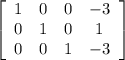 \left[\begin{array}{cccc}1&0&0&-3\\0&1&0&1\\0&0&1&-3\end{array}\right]