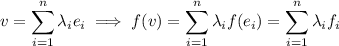 v = \displaystyle \sum_{i=1}^n \lambda_i e_i \implies f(v) = \sum_{i=1}^n \lambda_i f(e_i) = \sum_{i=1}^n \lambda_i f_i
