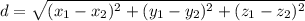 \displaystyle d=\sqrt{(x_1-x_2)^2+(y_1-y_2)^2+(z_1-z_2)^2}