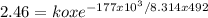 2.46 = koxe^{-177x10^3/8.314x492}