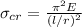 \sigma_{cr} = \frac{\pi^2 E}{(l/r)^2}