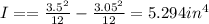 I == \frac{3.5^2}{12} - \frac{3.05^2}{12} = 5.294 in^4