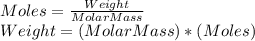 Moles = \frac{Weight}{Molar Mass} \\Weight =(Molar Mass)*(Moles)