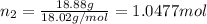 n_2=\frac{ 18.88 g}{18.02 g/mol}=1.0477 mol