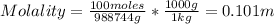 Molality = \frac{100 moles}{988744 g} *\frac{1000 g}{1 kg} = 0.101 m
