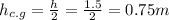 h_{c.g}=\frac{h}{2}=\frac{1.5}{2}=0.75m