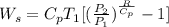 W_{s} = C_{p}T_{1}[(\frac{P_{2}}{P_{1}})^{\frac{R}{C_{p}}} - 1]
