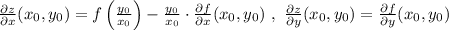 \frac{\partial z}{\partial x} (x_0 , y_0) = f \left( \frac{y_0}{x_0}\right ) - \frac{y_0}{x_0} \cdot \frac{\partial f}{\partial x}(x_0,y_0) \ , \ \frac{\partial z}{\partial y} (x_0 , y_0)=\frac{\partial f}{\partial y} (x_0,y_0)