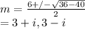 m=\frac{6+/-\sqrt{36-40} }{2} \\=3+i, 3-i