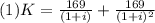 (1)K=\frac{169}{(1+i)} +\frac{169}{(1+i)^{2}}