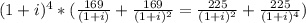 (1+i)^{4}*(\frac{169}{(1+i)} +\frac{169}{(1+i)^{2}}=\frac{225}{(1+i)^{2}} +\frac{225}{(1+i)^{4}})