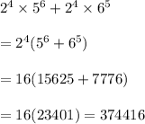 2^4\times5^6+2^4\times6^5\\\\=2^4(5^6+6^5)\\\\=16(15625+7776)\\\\=16(23401)=374416