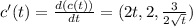 c'(t) = \frac{d(c(t))}{dt} = (2t, 2, \frac{3}{2\sqrt{t}} )