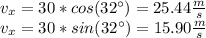 v_{x}=30*cos(32\textdegree)=25.44\frac{m}{s}\\ v_{x}=30*sin(32\textdegree)=15.90\frac{m}{s}