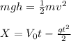 mgh=\frac{1}{2}mv^{2}\\\\X= V_{0}t-\frac{gt^{2}}{2}