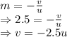 m=-\frac{v}{u}\\\Rightarrow 2.5=-\frac{v}{u}\\\Rightarrow v=-2.5 u