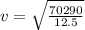v = \sqrt{\frac{70290}{12.5}}