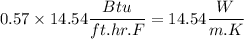 0.57\times 14.54\dfrac{Btu}{ft.hr.F}=14.54 \dfrac{W}{m.K}