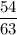 \dfrac{54}{63}