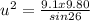 u^2 = \frac{9.1 x 9.80}{sin26}