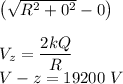 \left ({\sqrt{R^2+0^2}} -0 \right )\\\\V_z=\dfrac{2kQ}{R}\\V-z=19200\ V