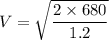 V=\sqrt{\dfrac{2\times 680}{1.2}}