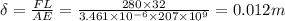 \delta =\frac{FL}{AE}=\frac{280\times 32}{3.461\times 10^{-6}\times 207\times 10^9}=0.012m