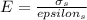E = \frac{\sigma_{s}}{epsilon_{s}}