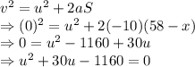 v^2=u^2+2aS\\\Rightarrow (0)^2=u^2+2(-10)(58-x)\\\Rightarrow 0=u^2-1160+30u\\\Rightarrow u^2+30u-1160=0\\