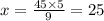 x=\frac{45\times 5}{9}=25