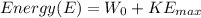 Energy(E)=W_0+KE_{max}