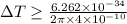 \Delta T \geq \frac{6.262\times 10^{- 34}}{2\pi\times 4\times 10^{- 10}}