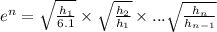 e^n = \sqrt{\frac{h_1}{6.1} }\times \sqrt{\frac{h_2}{h_1} }\times... \sqrt{\frac{h_n}{h_{n-1} }